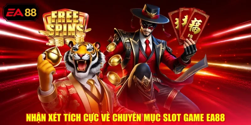 Nhận xét tích cực về chuyên mục slot game EA88