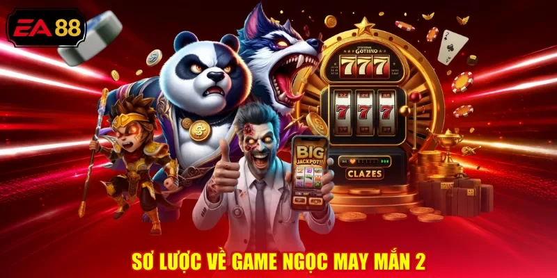 Sơ lược về game ngọc may mắn 2 