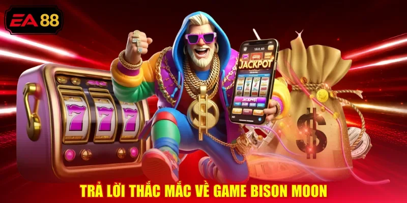 Trả lời thắc mắc về game bison moon